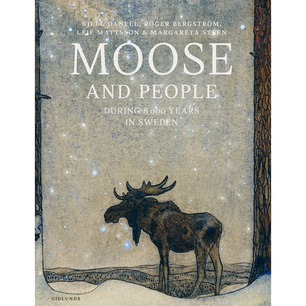Kjell Danell Moose and people during 8000 years in Sweden (inbunden, eng)