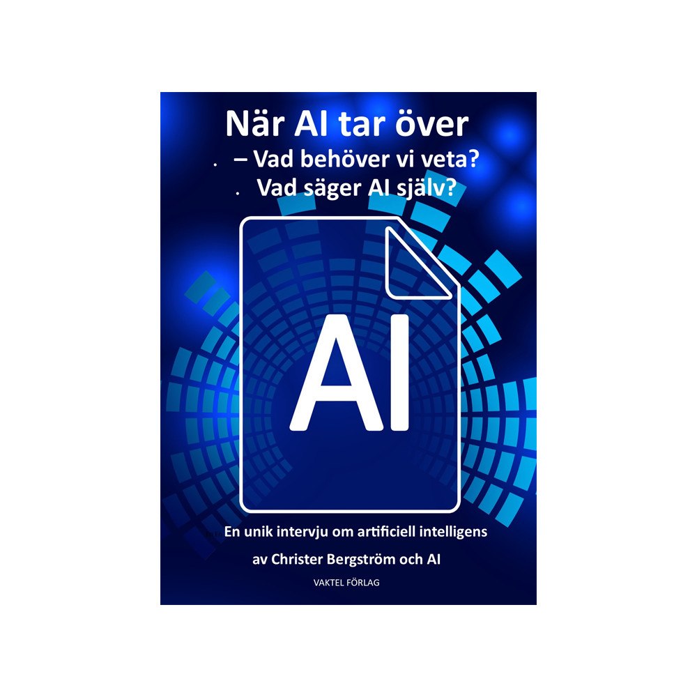 Christer Bergström När AI tar över : vad behöver vi veta? Vad säger AI själv? (bok, kartonnage)