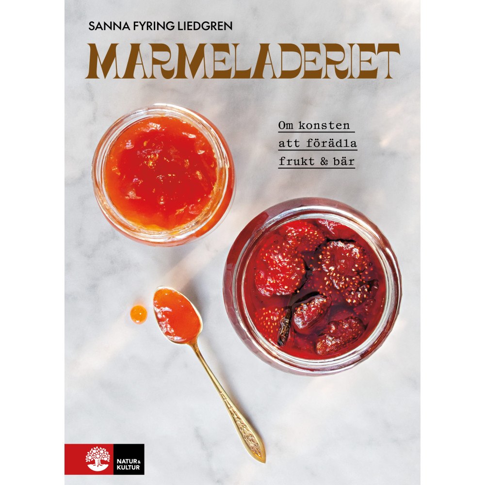 Sanna Fyring Liedgren Marmeladeriet : Om konsten att förädla frukt & bär (inbunden)