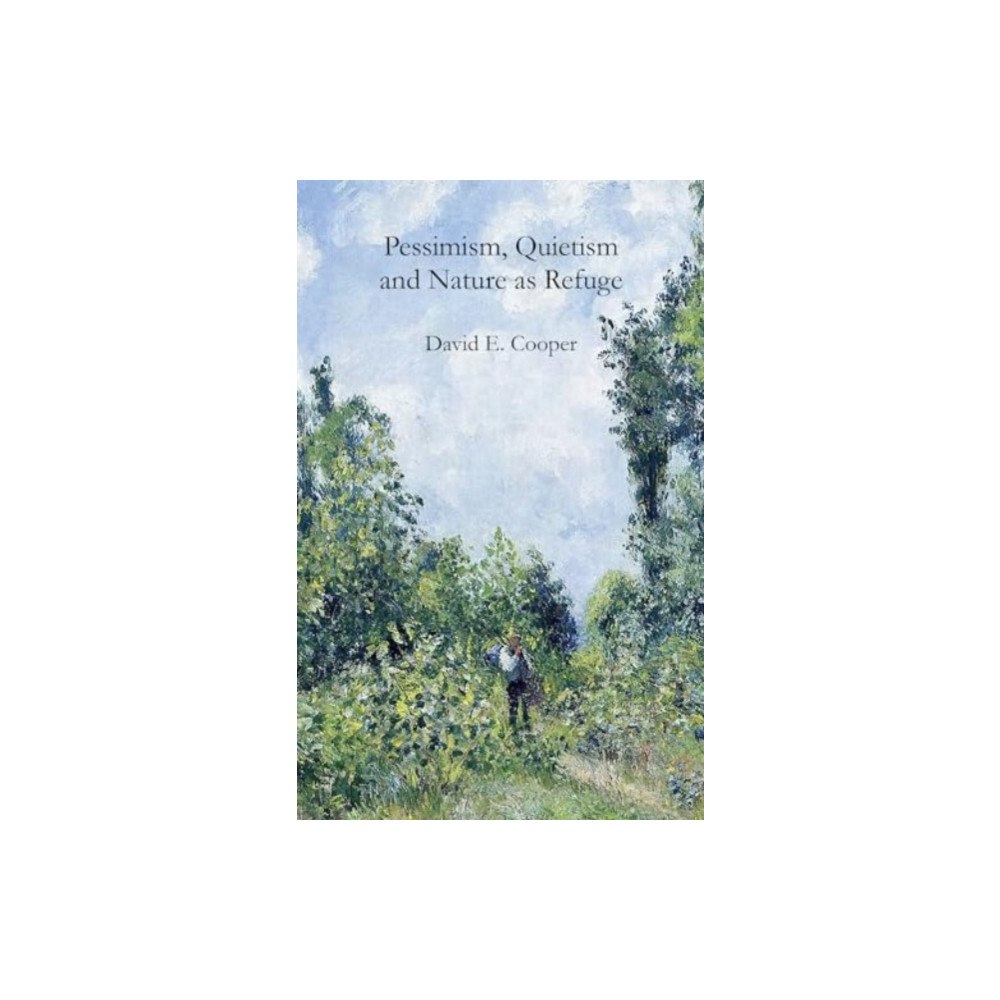 Agenda Publishing Pessimism, Quietism and Nature as Refuge (inbunden, eng)
