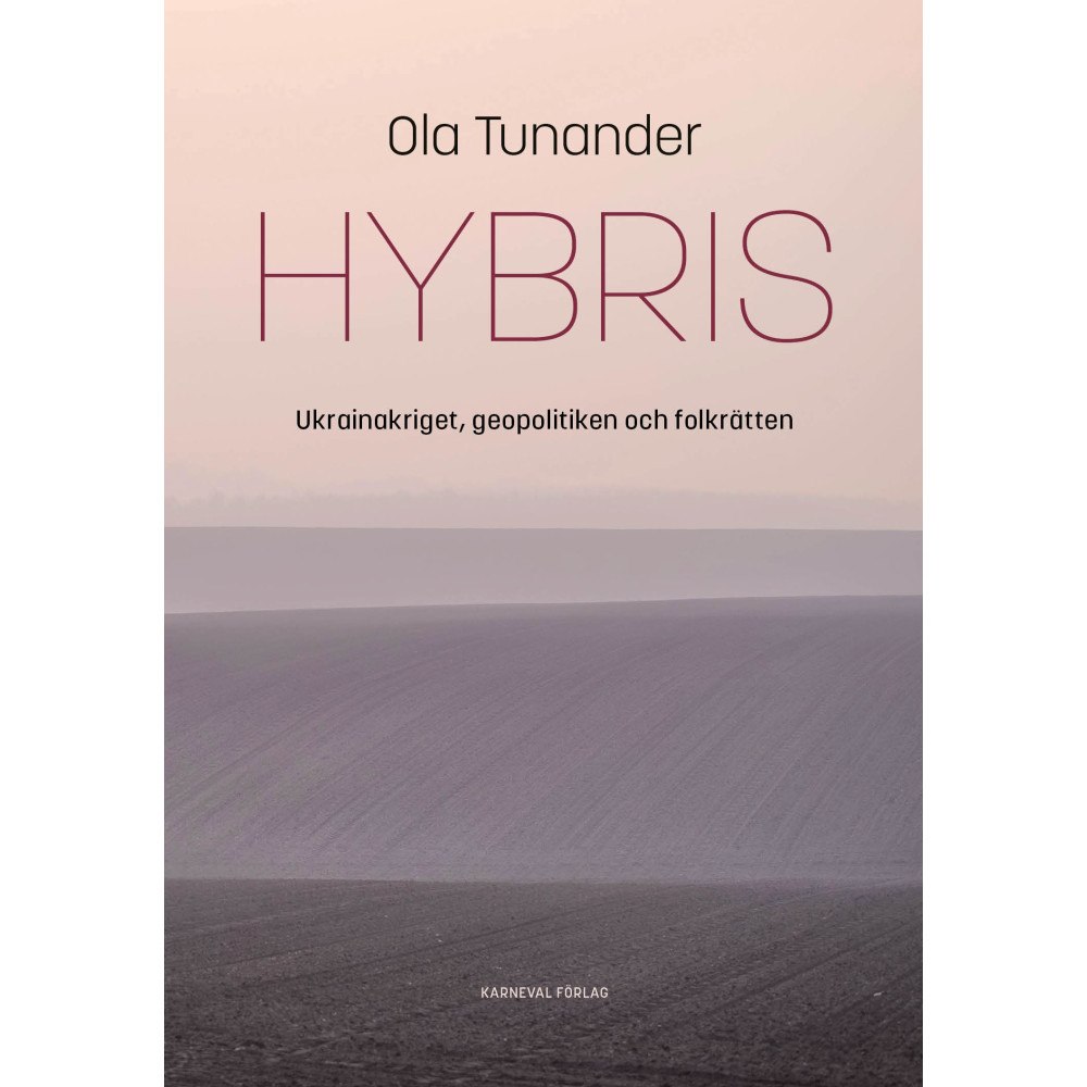 Ola Tunander Hybris : Ukrainakriget, geopolitiken och folkrätten (inbunden)