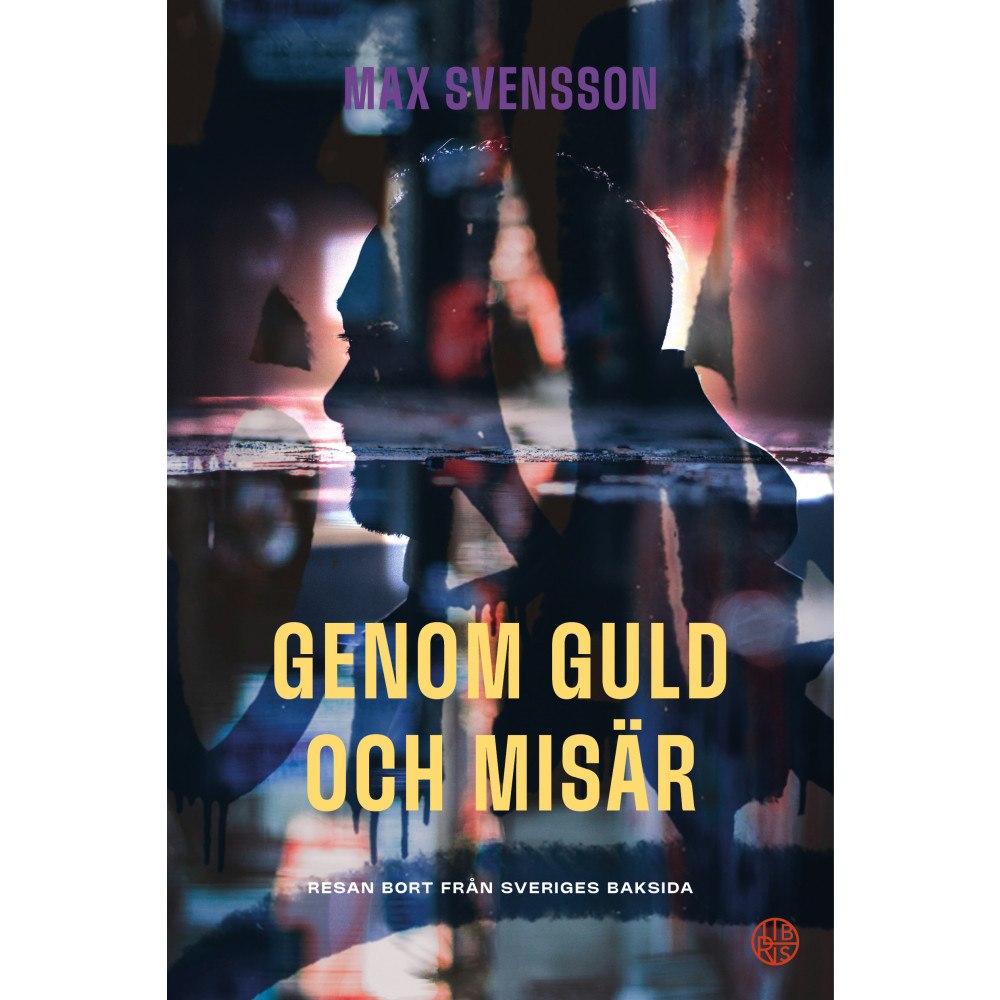 Max Svensson Genom guld och misär : resan bort från Sveriges baksida (häftad)