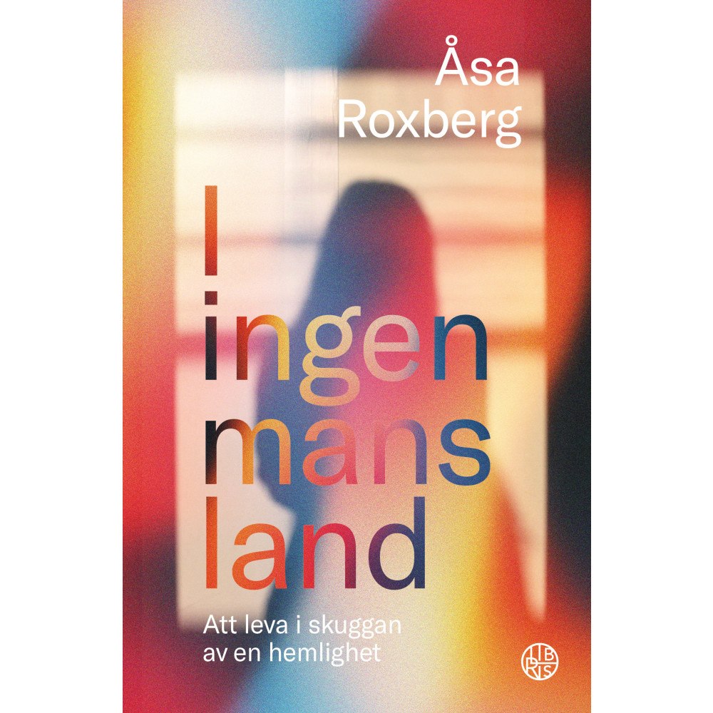 Åsa Roxberg I ingen mans land : att leva i skuggan av en hemlighet (bok, kartonnage)