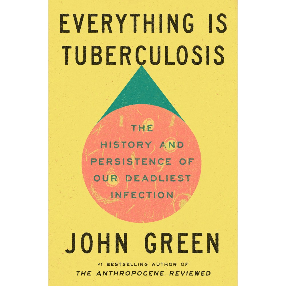 John Green Everything Is Tuberculosis: The History and Persistence of Our Deadliest Infection (inbunden, eng)