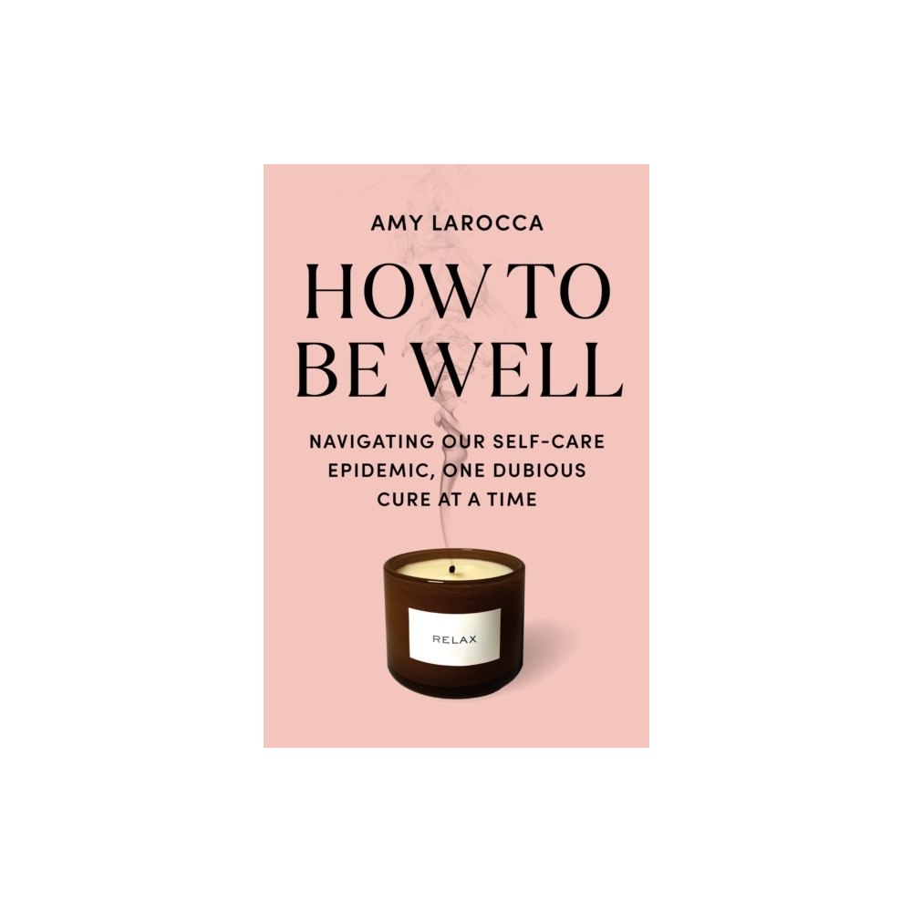 Amy Larocca How to Be Well (häftad, eng)
