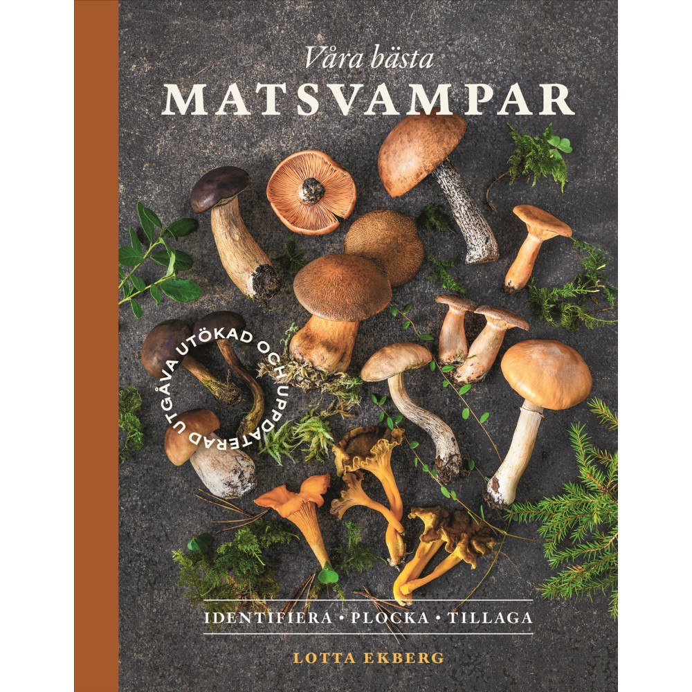 Lotta Ekberg Våra bästa matsvampar : identifiera, plocka, tillaga (inbunden)