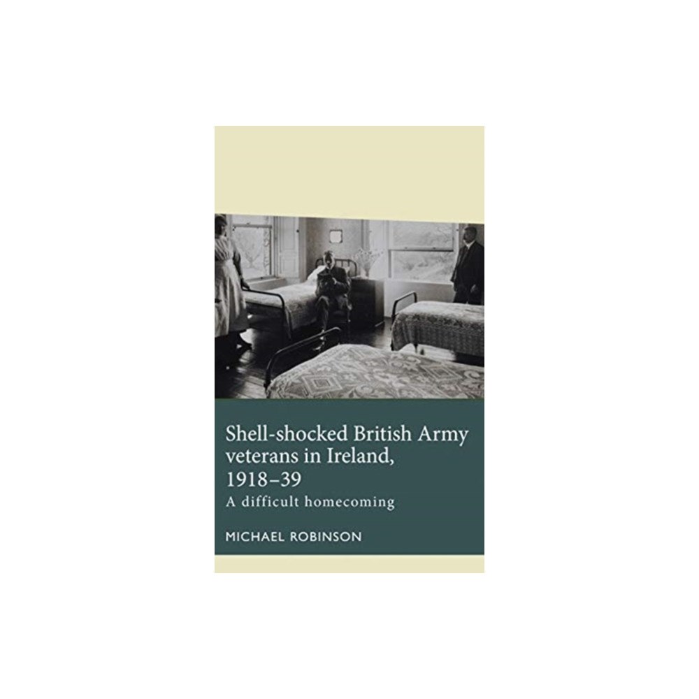Manchester university press Shell-Shocked British Army Veterans in Ireland, 1918-39 (häftad, eng)