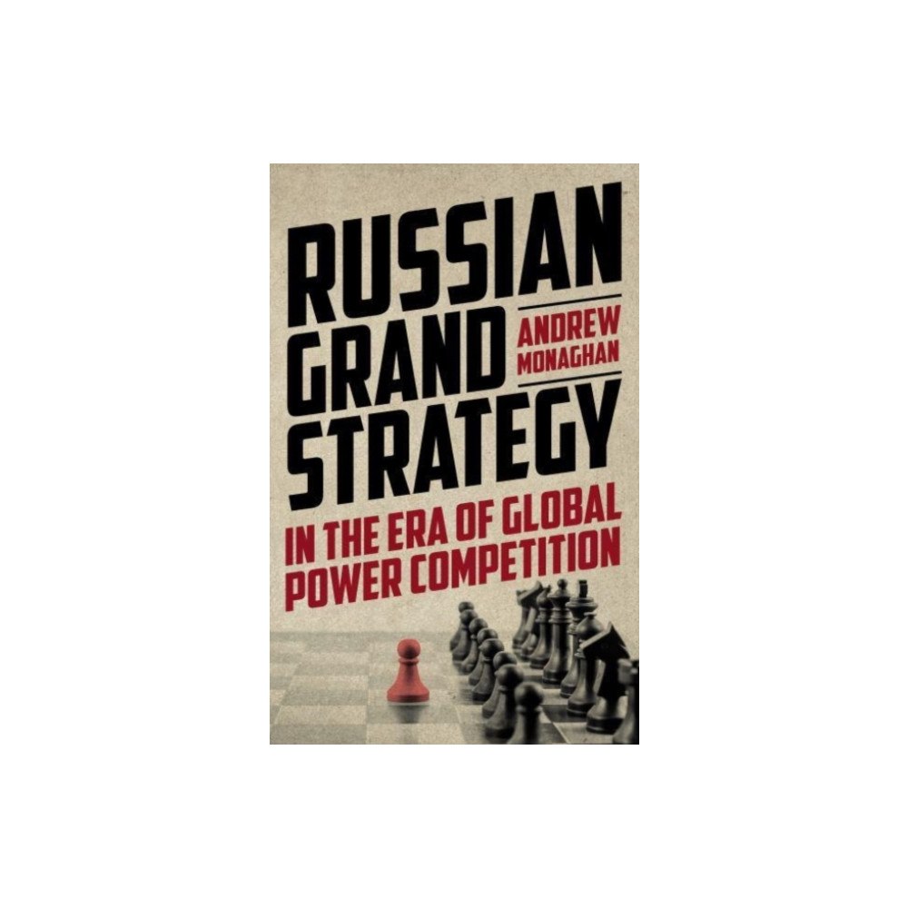 Manchester university press Russian Grand Strategy in the Era of Global Power Competition (inbunden, eng)
