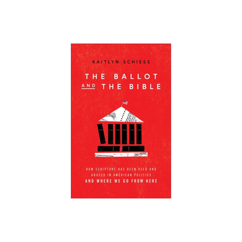 Baker publishing group The Ballot and the Bible – How Scripture Has Been Used and Abused in American Politics and Where We Go from Here (häftad...