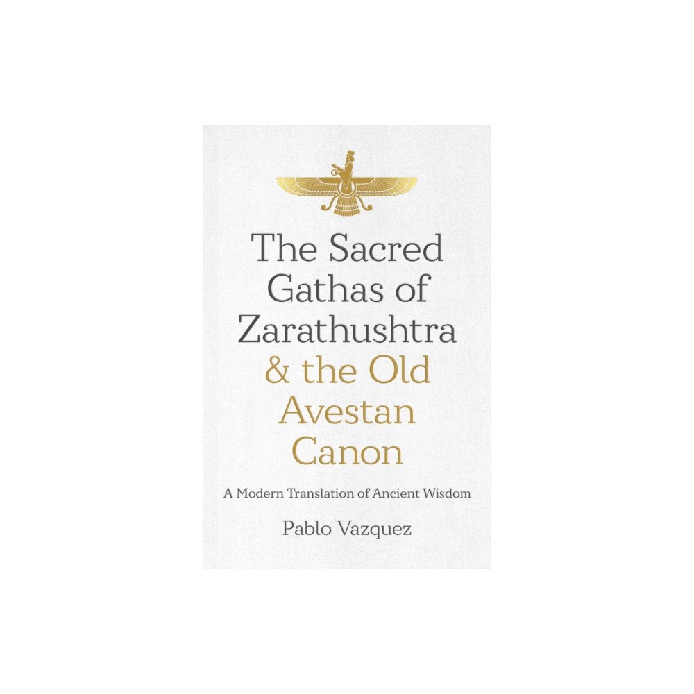 Collective Ink Sacred Gathas of Zarathushtra & the Old Avestan Canon, The (häftad, eng)