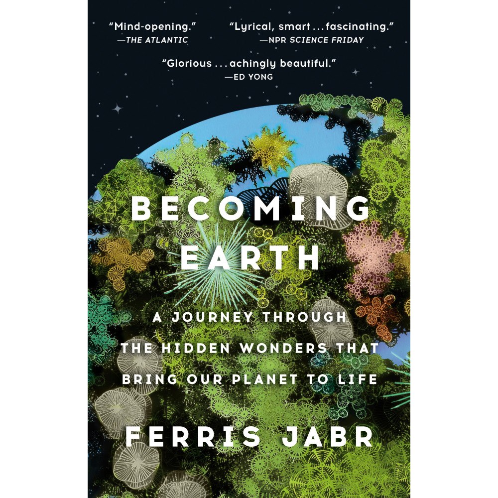 Ferris Jabr Becoming Earth: A Journey Through the Hidden Wonders that Bring Our Planet to Life (häftad, eng)