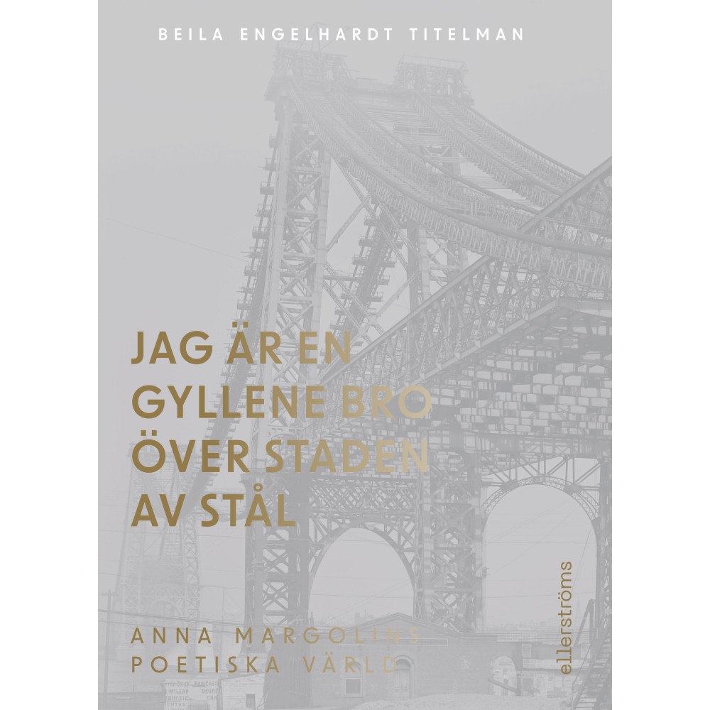 Beila Engelhardt Titelman Jag är en gyllene bro över staden av stål : om Anna Margolins författarskap (bok, danskt band)