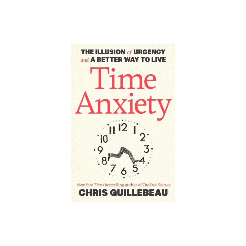 Chris Guillebeau Time Anxiety (häftad, eng)