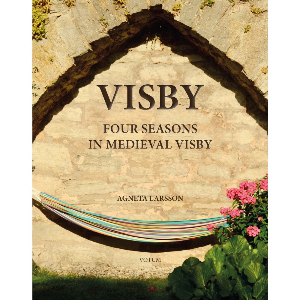 Agneta Larsson Visby : four seasons in medieval Visby (inbunden, eng)