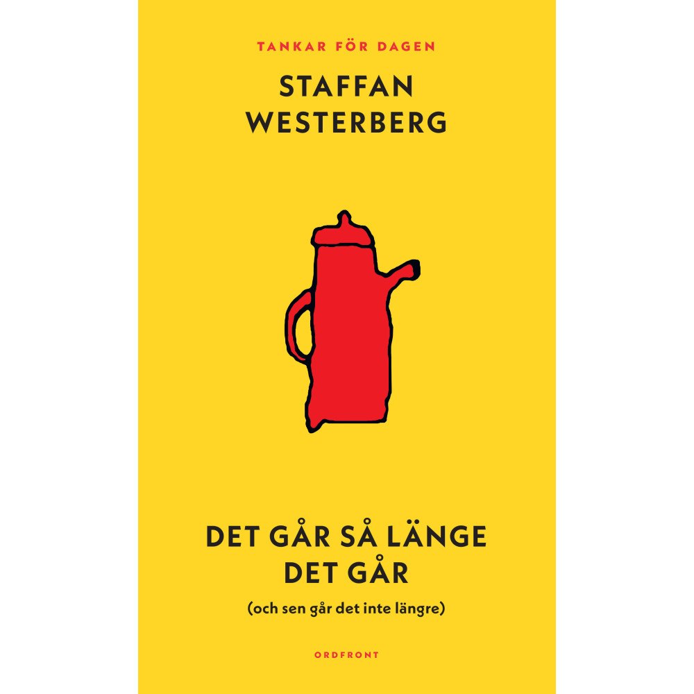 Staffan Westerberg Det går så länge det går (och sen går det inte längre) : Tankar för dagen (bok, kartonnage)