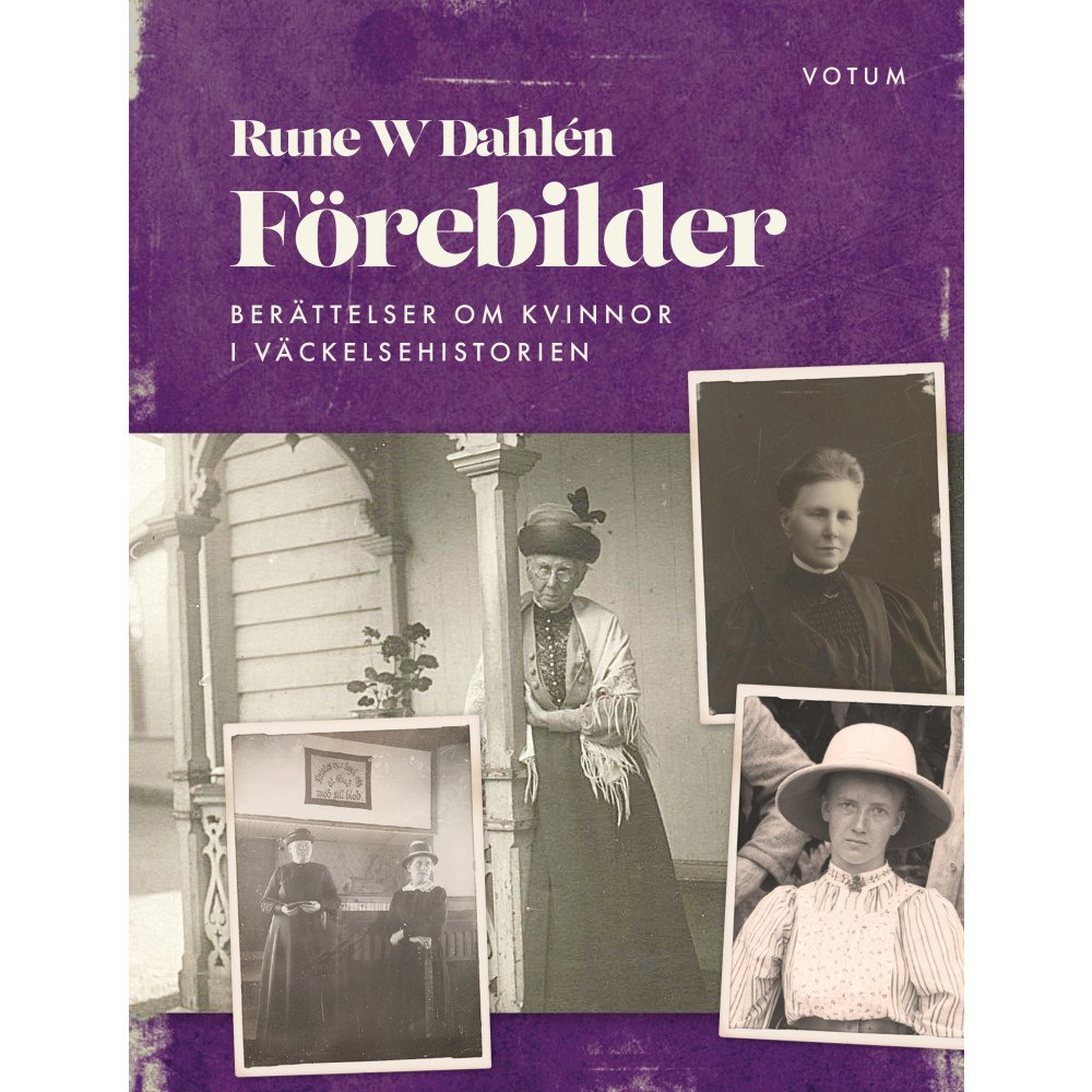 Rune W. Dahlén Förebilder : berättelser om kvinnor i väckelsehistorien (inbunden)