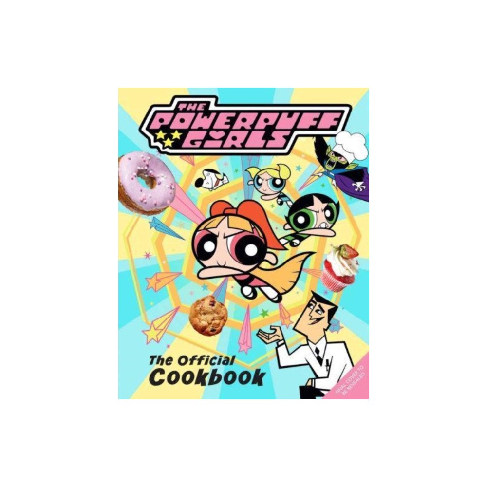 Insight Editions The Powerpuff Girls: The Official Cookbook (inbunden, eng)