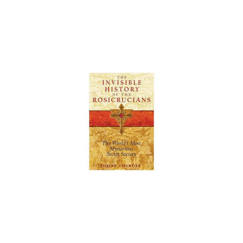 Tobias Churton Invisible History Of The Rosicrucians: The World's Most Mysterious Secret Society (häftad, eng)