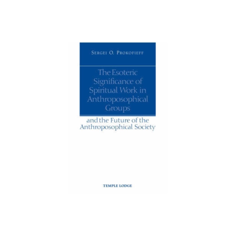 Temple Lodge Publishing The Esoteric Significance of Spiritual Work in Anthroposophical Groups (häftad, eng)