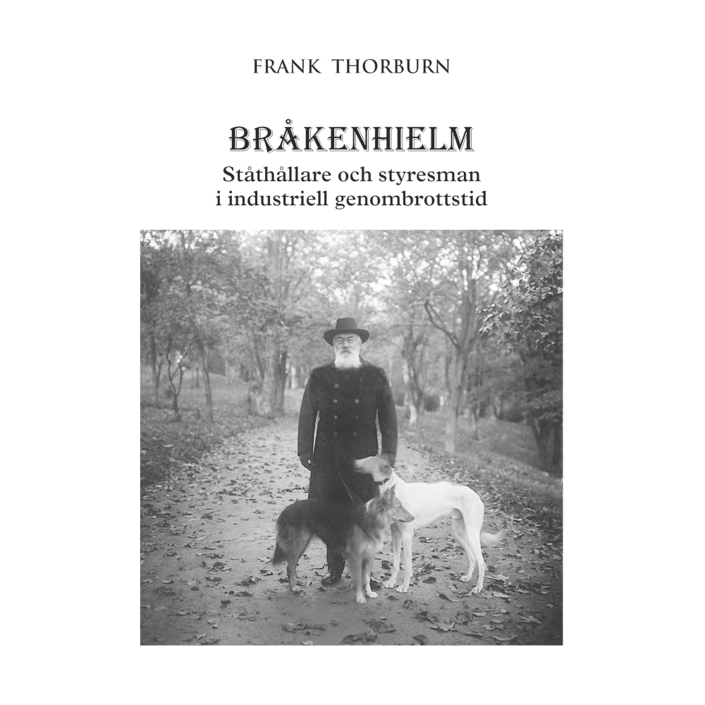 Charles Frank Thorburn Bråkenhielm : ståthållare och styresman i industriell genombrottstid (inbunden)