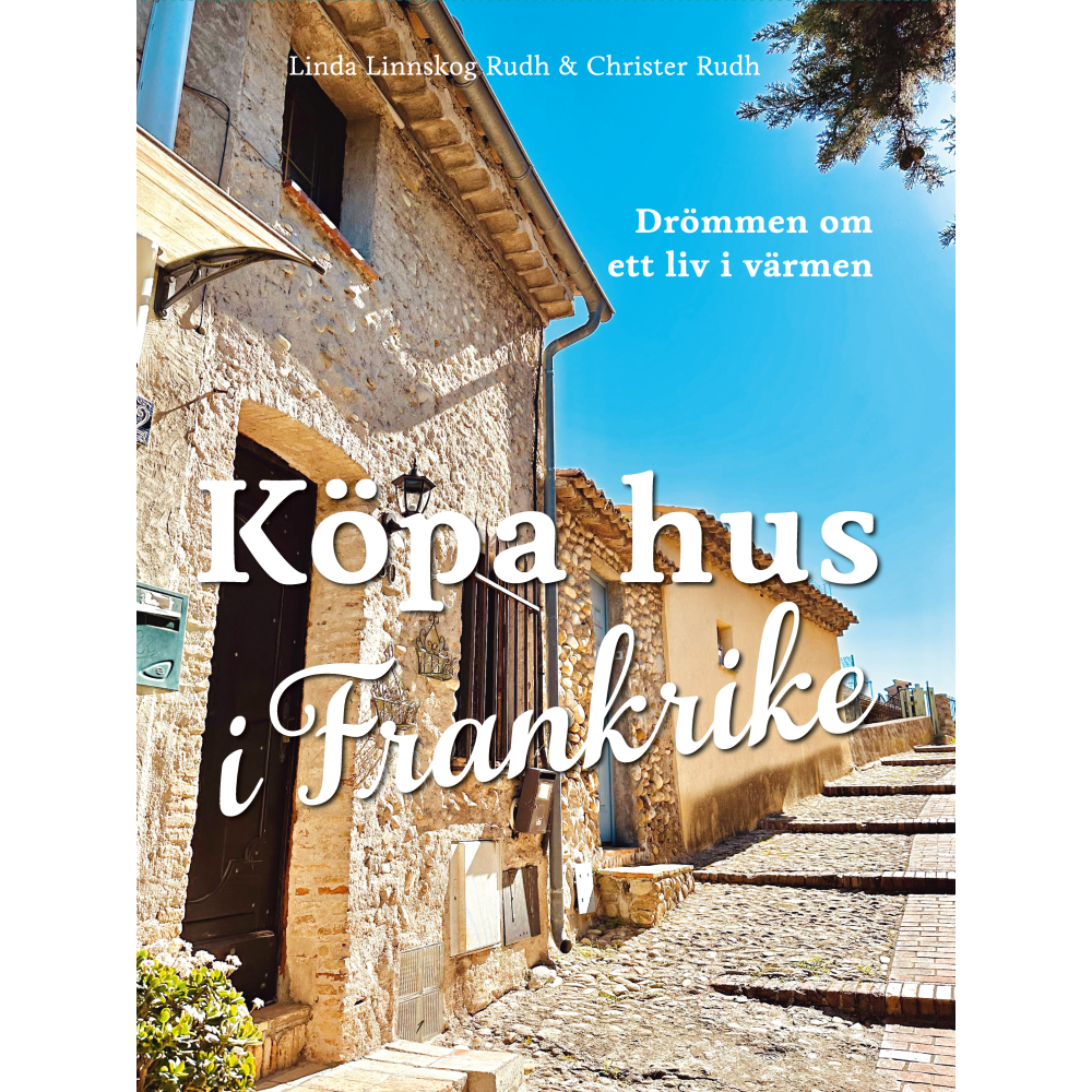 Linda Linnskog Rudh Köpa hus i Frankrike : drömmen om ett liv i värmen (bok, kartonnage)