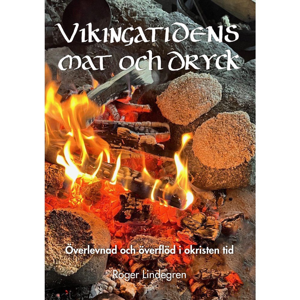 Roger Lindegren Vikingatidens mat och dryck : överlevnad och överflöd i okristen tid (inbunden)