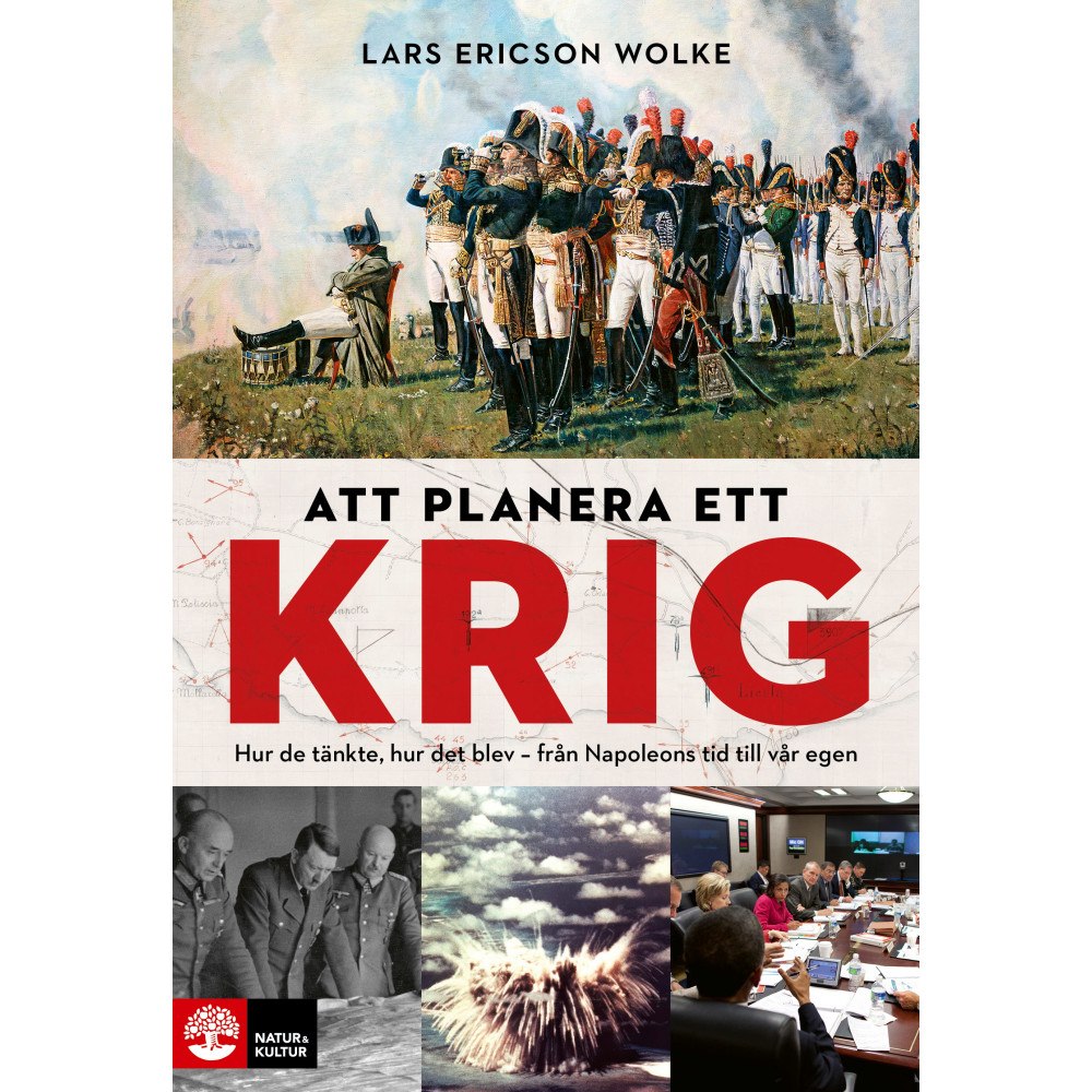 Lars Ericson Wolke Att planera ett krig : hur de tänkte, hur det blev - från Napoleons tid till vår egen (inbunden)