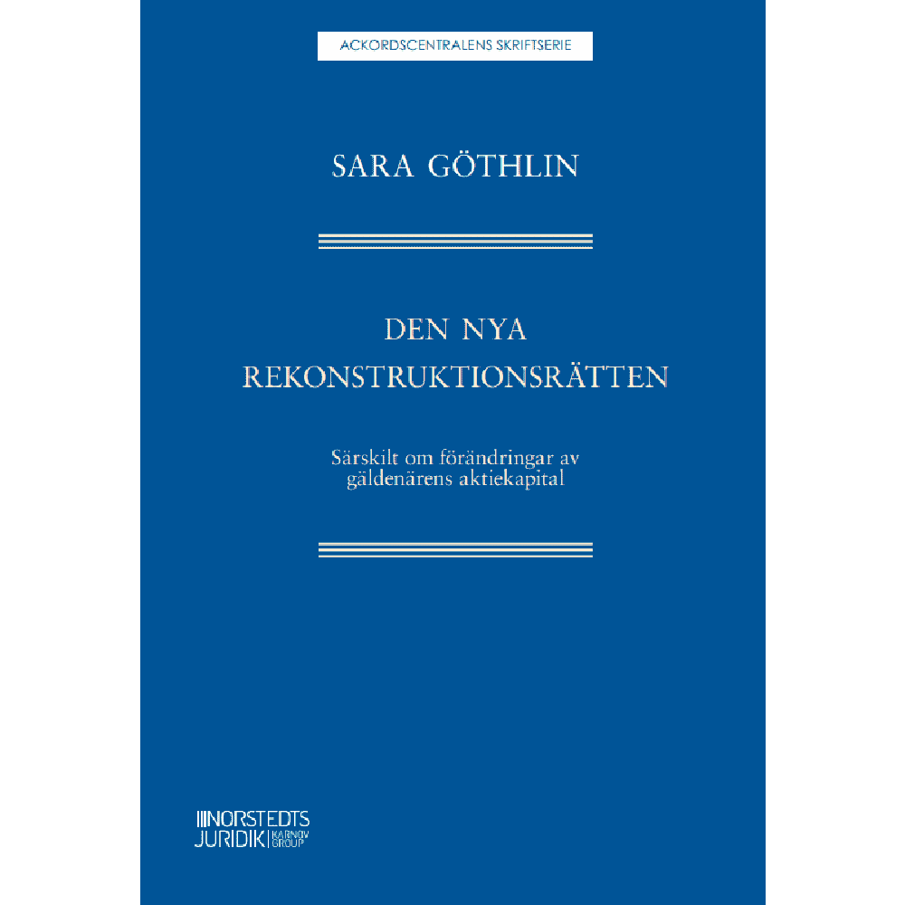 Sara Göthlin Den nya rekonstruktionsrätten : Särskilt om förändringar av gäldenärens akt (häftad)