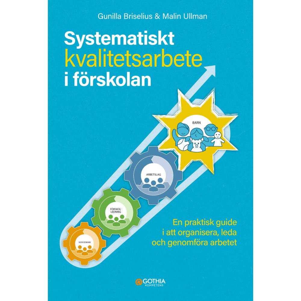 Gunilla Briselius Systematiskt kvalitetsarbete i förskolan : en praktisk guide i att organisera, leda och genomföra arbetet (häftad)