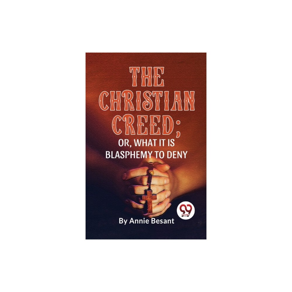 Double 9 Books LLP The Christian Creed; or, What it is Blasphemy to Deny (häftad, eng)