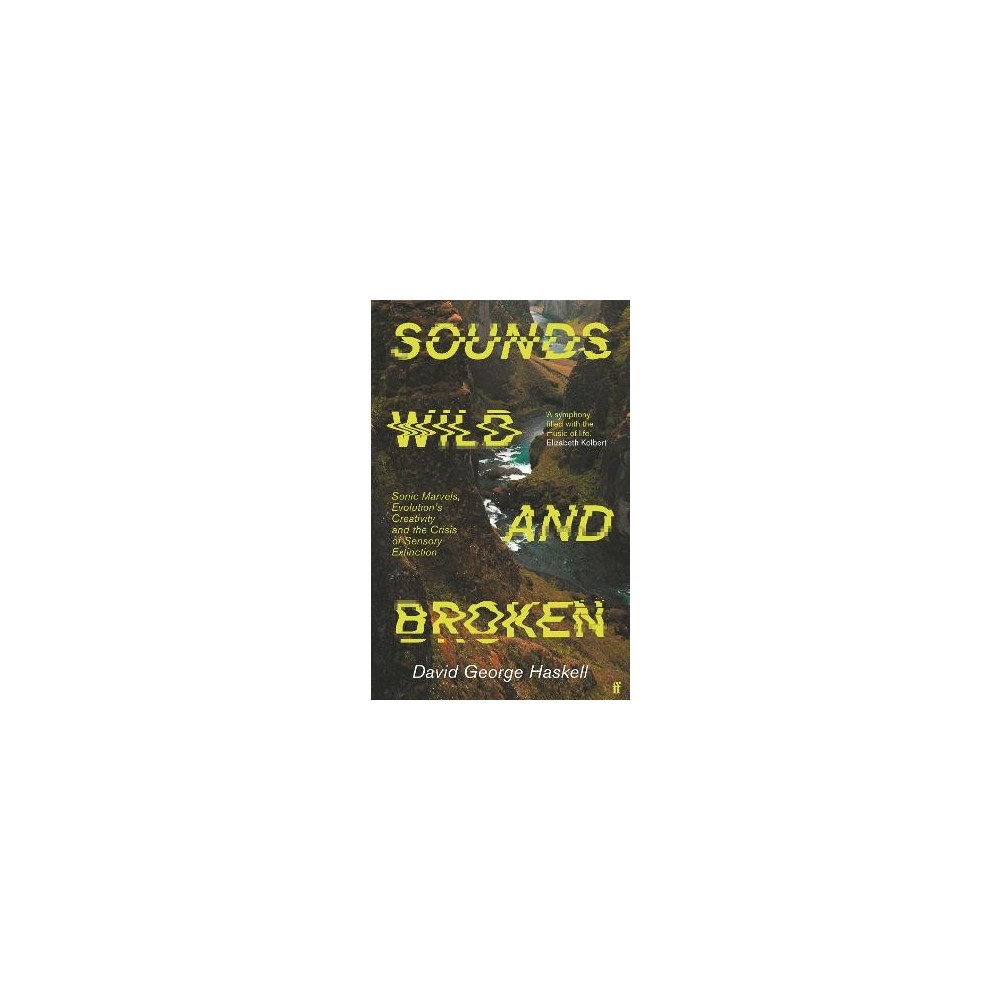 David George Haskell Sounds Wild and Broken (inbunden, eng)