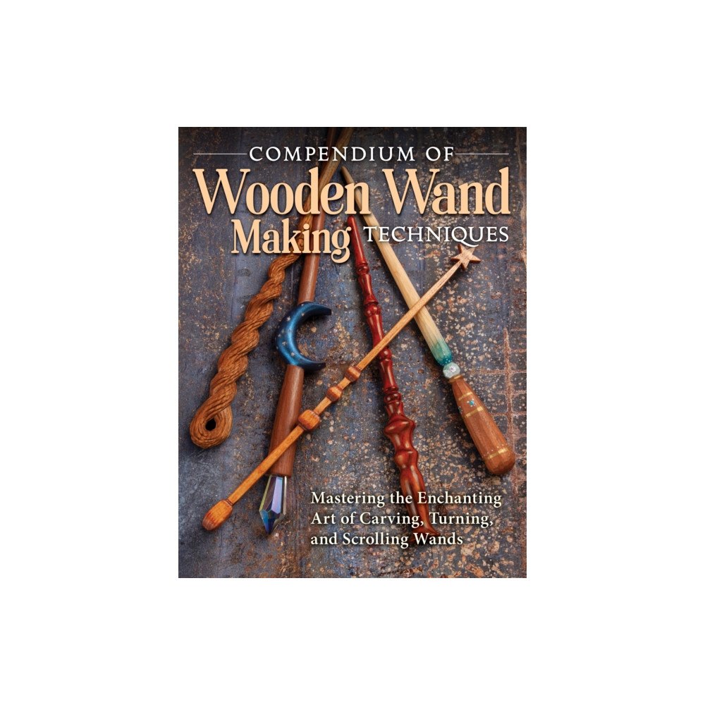 Fox Chapel Publishing Compendium of Wooden Wand Making Techniques (häftad, eng)