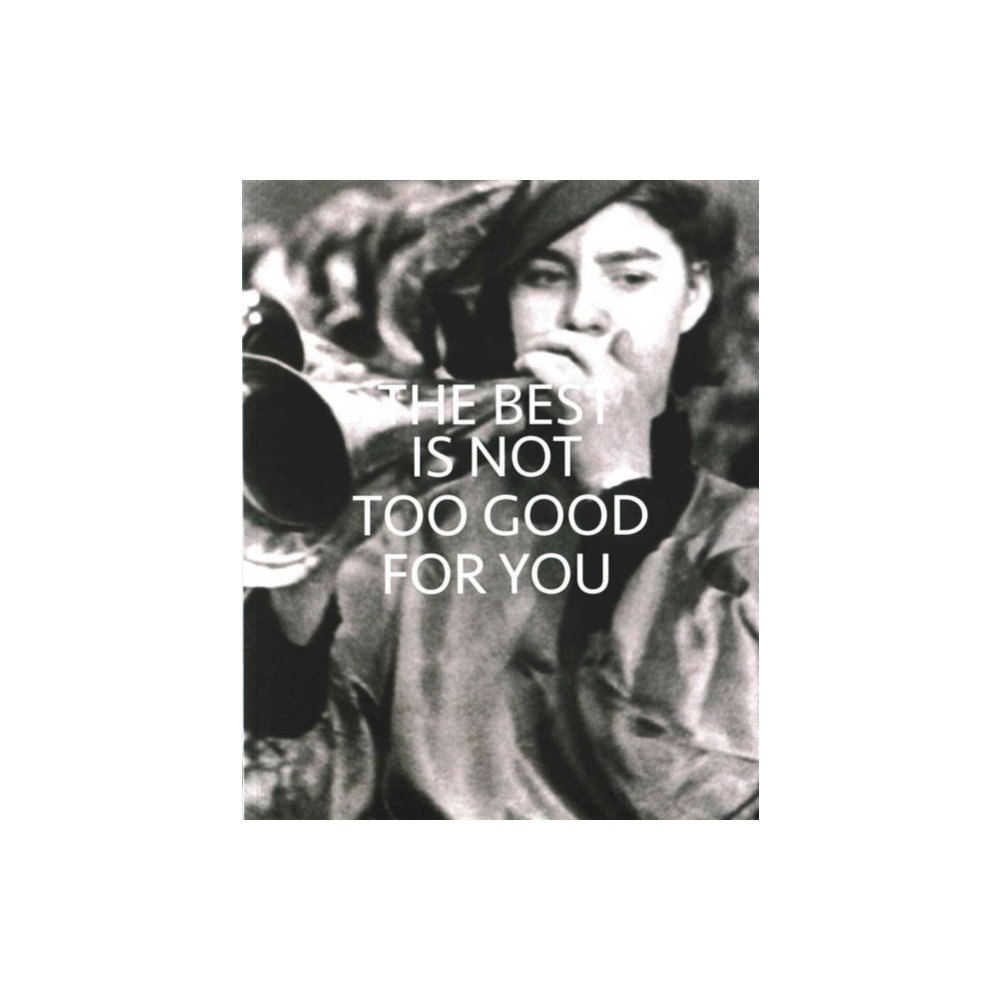 Whitechapel Gallery The Best is Not Too Good for You (häftad, eng)
