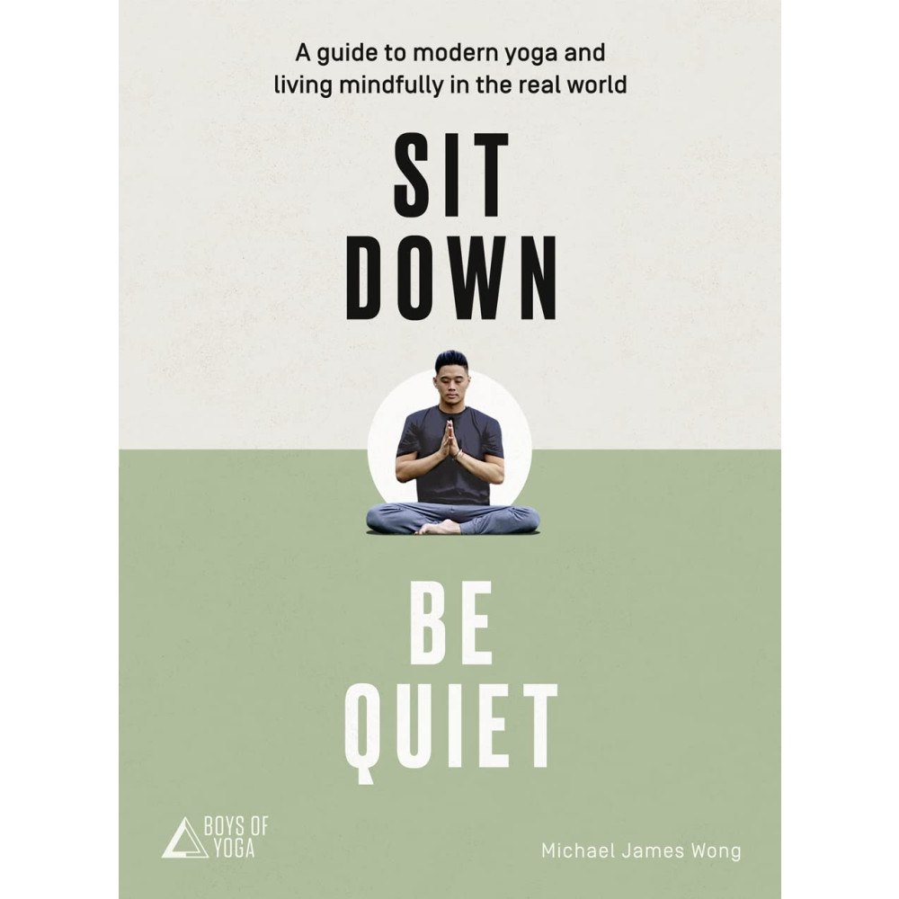 Michael James Wong Sit down, be quiet - a modern guide to yoga and mindful living (häftad, eng)