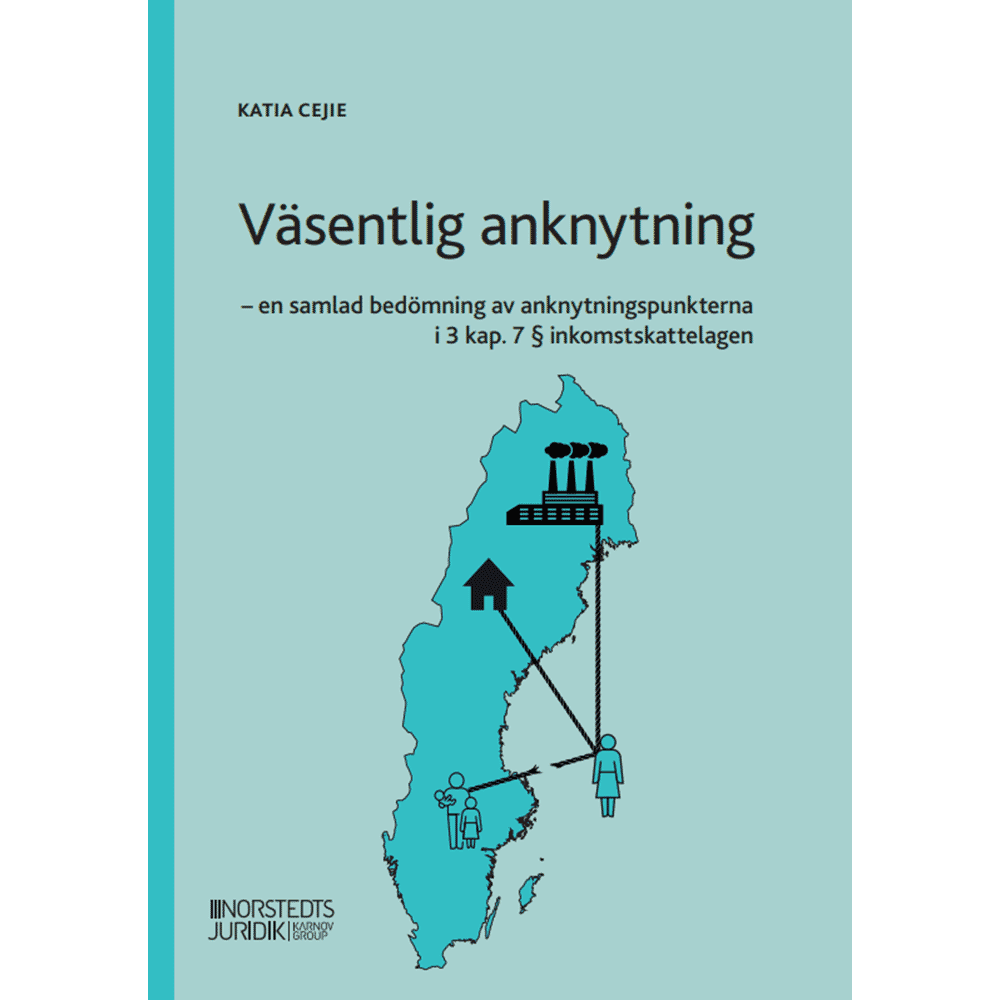 Katia Cejie Väsentlig anknytning : en samlad bedömning av anknytningspunkterna i 3 kap. 7 § inkomstskattelagen (häftad)