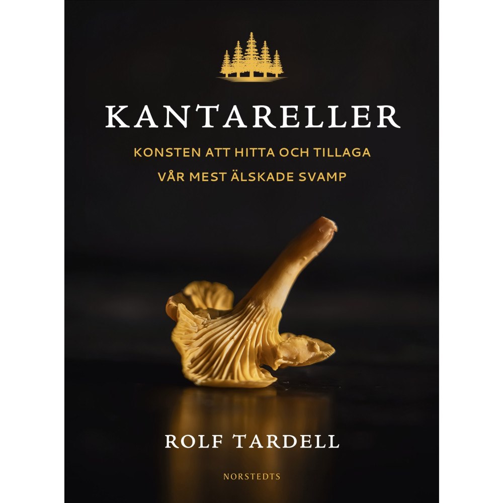 Rolf Tardell Kantareller : Konsten att hitta och tillaga vår mest älskade svamp (inbunden)