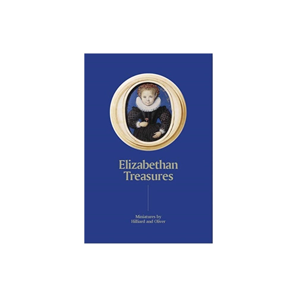 National Portrait Gallery Publications Elizabethan Treasures: Miniatures by Hilliard and Oliver (inbunden, eng)