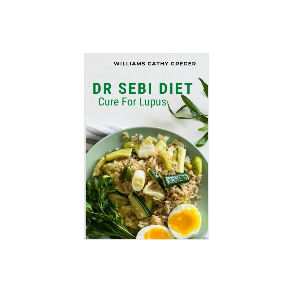Williams Cathy Greger Publishing House Dr Sebi Diet Cure For Lupus (häftad, eng)
