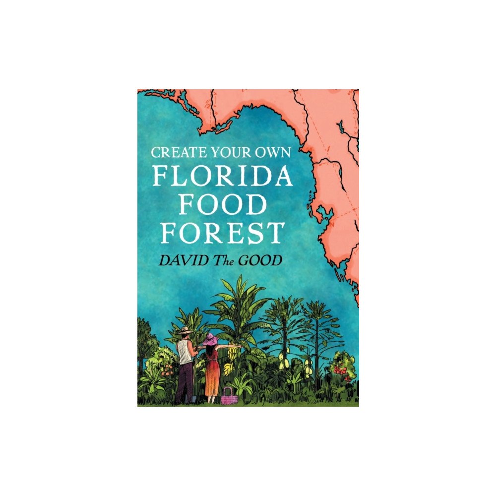 Good Books Create Your Own Florida Food Forest (häftad, eng)