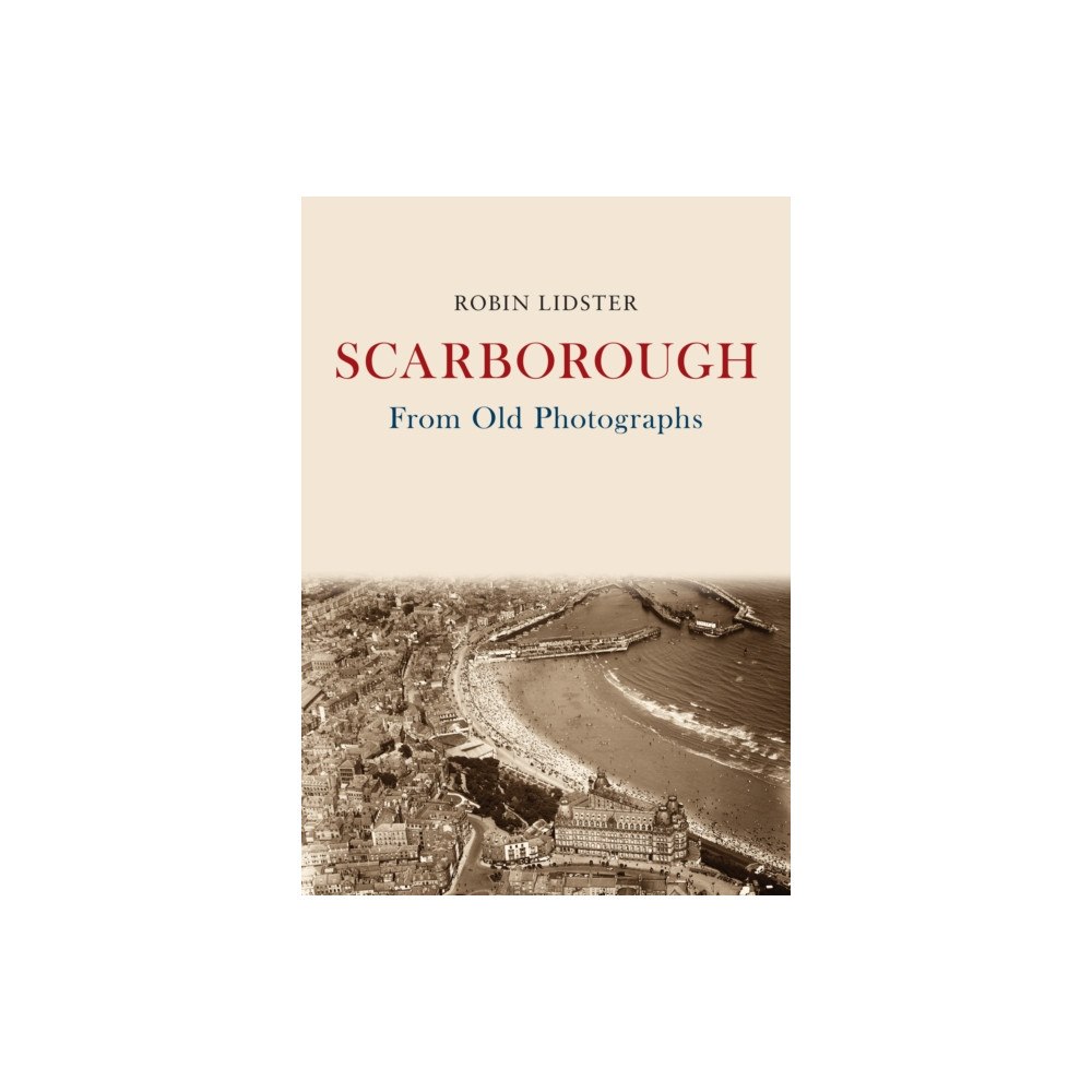 Amberley Publishing Scarborough From Old Photographs (häftad, eng)