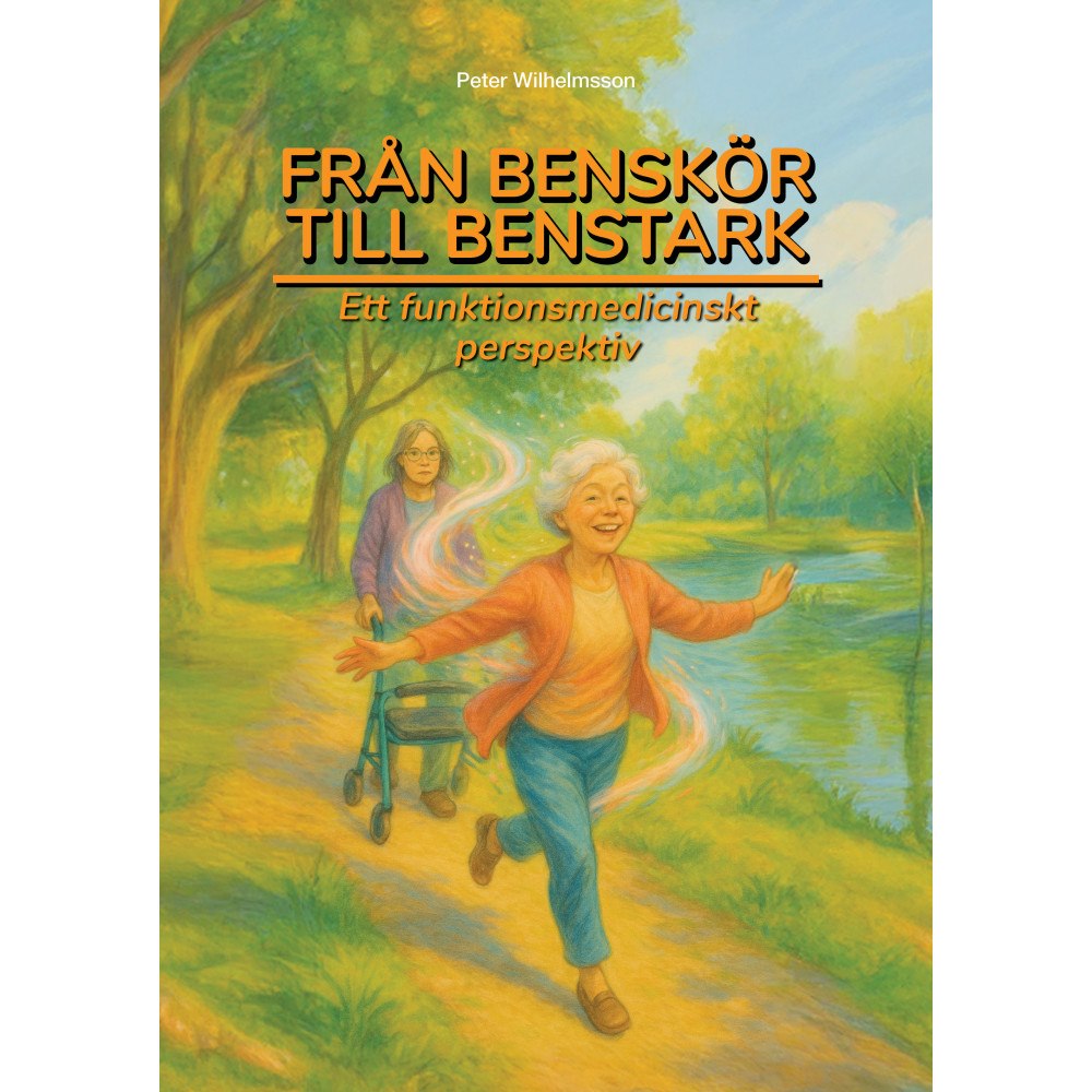 Peter Wilhelmsson Från benskör till benstark : ett funktionsmedicinskt perspektiv (häftad)
