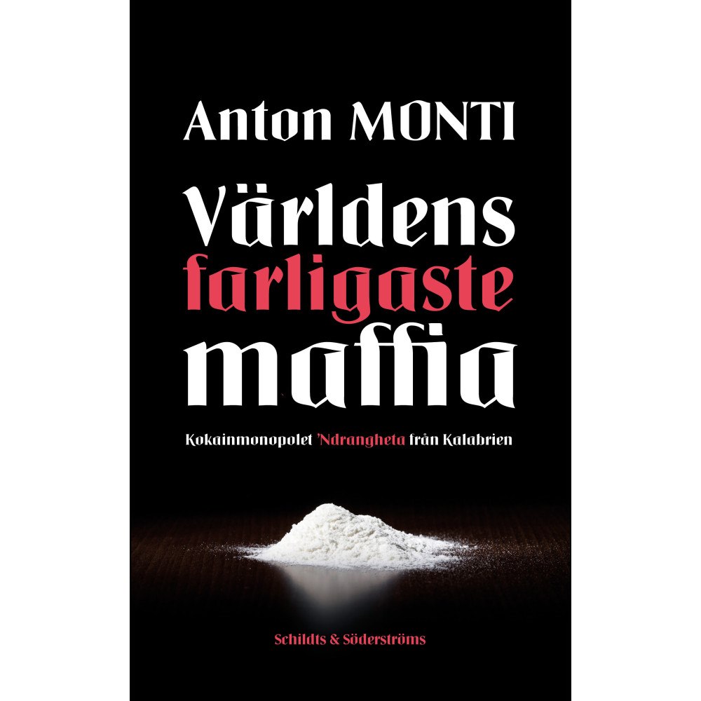 Anton Monti Världens farligaste maffia : kokainmonopolet Ndrangheta från Kalabrien (inbunden)