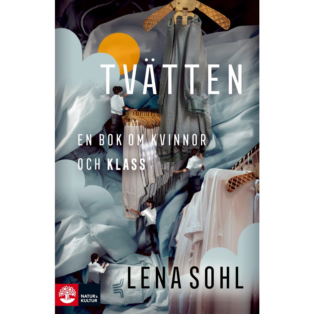 Lena Sohl Tvätten : en bok om kvinnor och klass (inbunden)