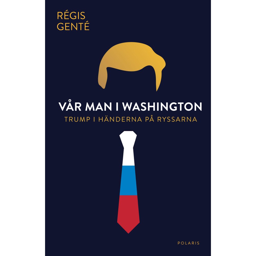 Régis Genté Vår man i Washington : Trump i händerna på ryssarna (bok, danskt band)