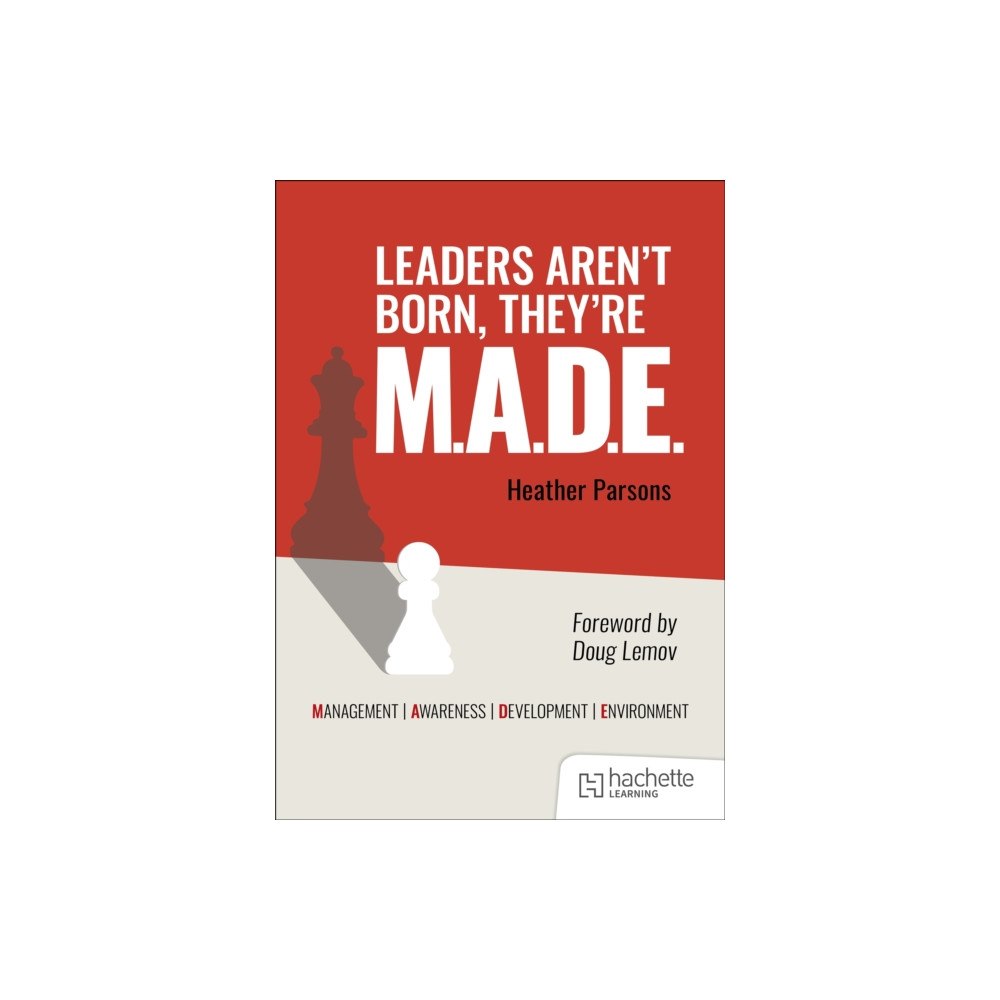 Hachette Learning Leaders aren't born, they're M.A.D.E.: Management, Awareness, Development, Environment (häftad, eng)
