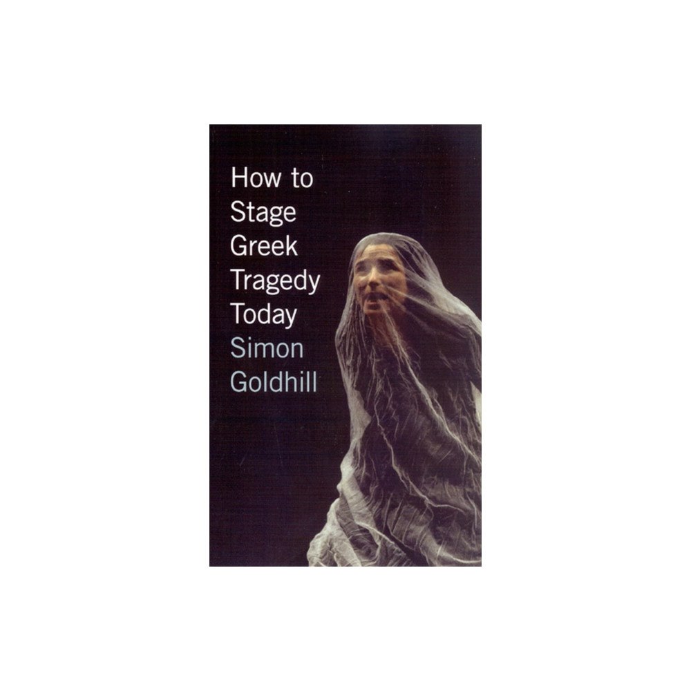 The university of chicago press How to Stage Greek Tragedy Today (häftad, eng)