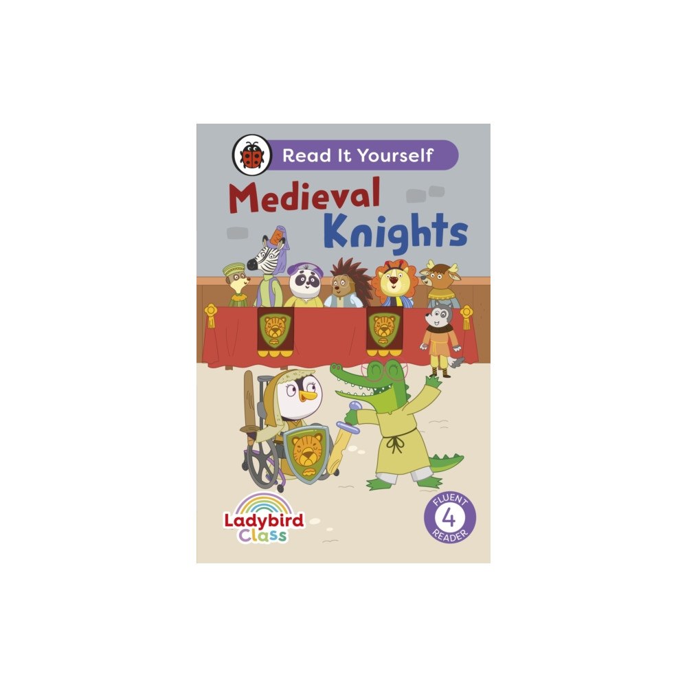 Penguin Random House Children's UK Ladybird Class - Medieval Knights: Read It Yourself - Level 4 Fluent Reader (inbunden, eng)