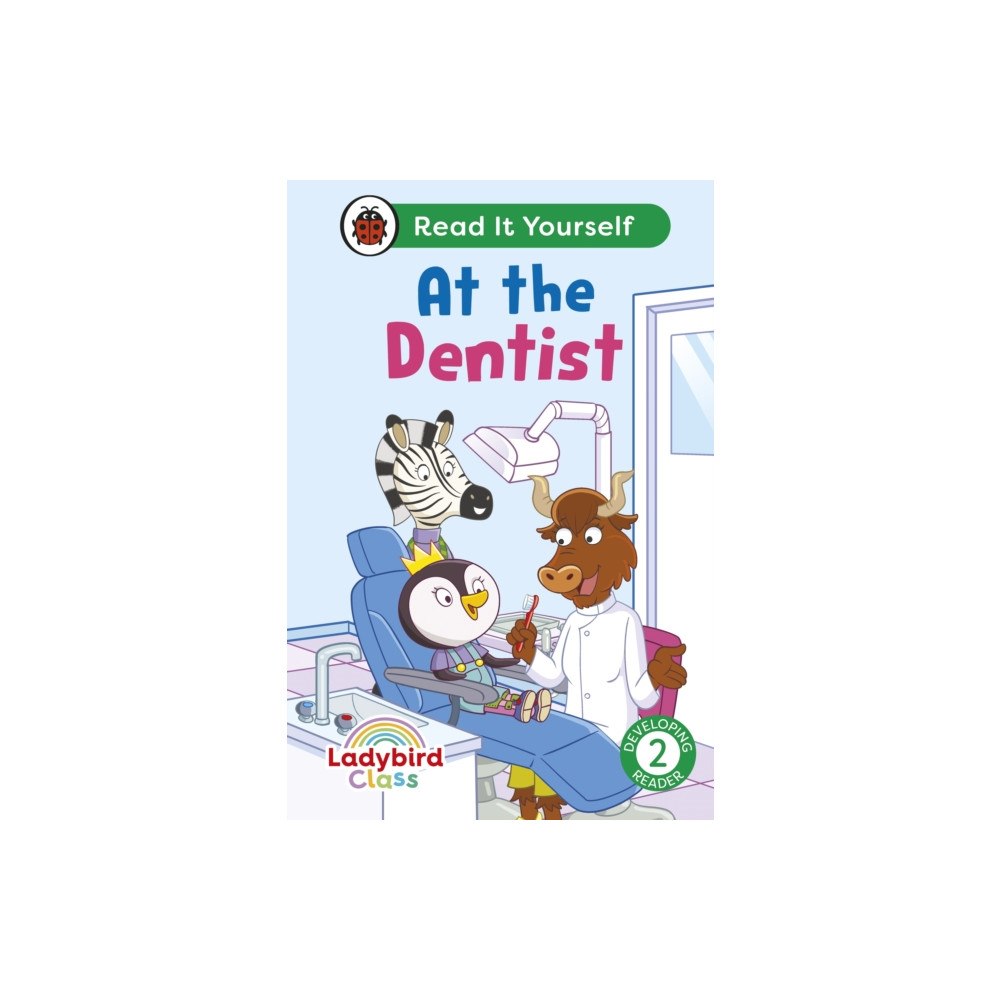 Penguin Random House Children's UK Ladybird Class - At the Dentist: Read It Yourself - Level 2 Developing Reader (inbunden, eng)