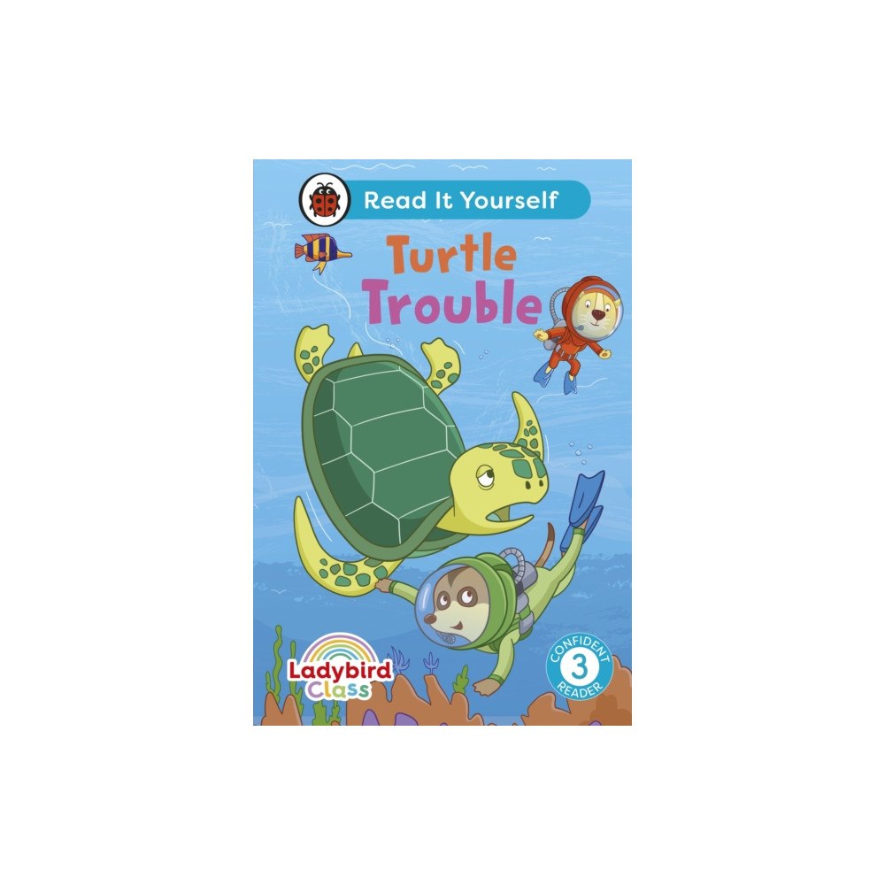 Penguin Random House Children's UK Ladybird Class - Turtle Trouble: Read It Yourself - Level 3 Confident Reader (inbunden, eng)