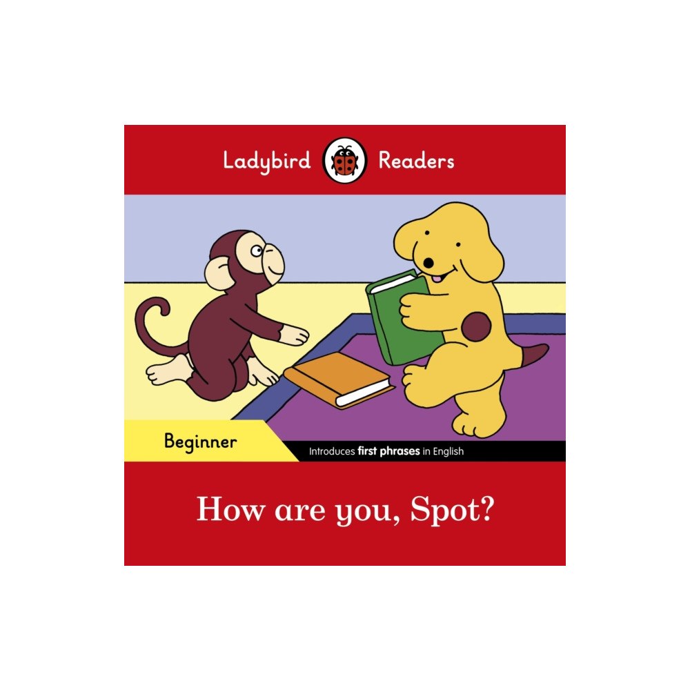 Penguin Random House Children's UK Ladybird Readers Beginner Level - Spot - How are you, Spot? (ELT Graded Reader) (häftad, eng)